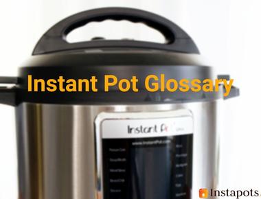 Instant Pot Glossary—An Almost Comprehensive List of Instapot Terms