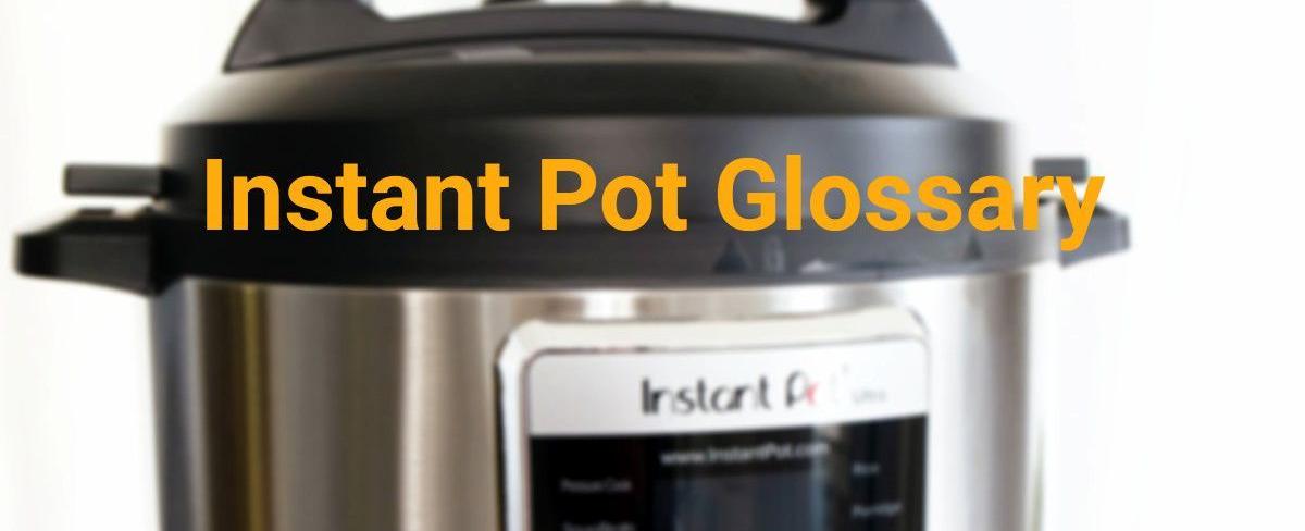 Instant Pot Glossary—An Almost Comprehensive List of Instapot Terms